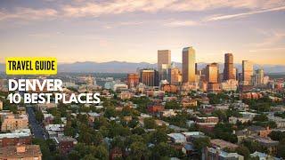 10 Best Places to visit in Denver Colorado