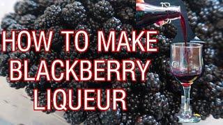 HOW TO MAKE HOMEMADE BLACKBERRY LIQUEUR || CRÈME DE MÛRE