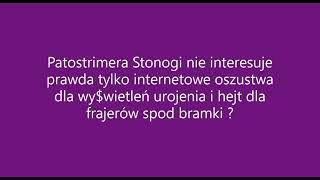 Patostrimer Stonoga ? Zamiast prawdy wyzwiska, oszustwa dla wy$wietleń, urojenia i hejt ?