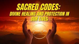  Sacred codes: divine healing and protection in our lives