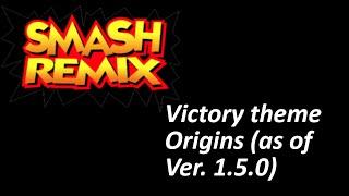Updated Smash Remix Victory theme Origins (as of Ver. 1.5.0)!