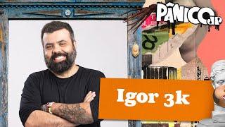 IGOR 3K - PÂNICO - 27/06/2024