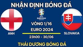 NHẬN ĐỊNH : ANH vs SLOVAKIA | NHẬN ĐỊNH BÓNG ĐÁ EURO 2024 | SOI KÈO EURO 2024 | THÁI DƯƠNG BÓNG ĐÁ