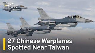 27 Chinese Warplanes Spotted Around Taiwan ADIZ | TaiwanPlus News