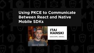 Itai Hanski - Using PKCE to Communicate Between React and Native Mobile SDKs, React Summit 2023