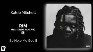 Kaleb Mitchell - Rim (feat. Drew Famous)