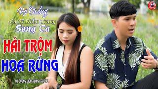 VỢ CHỒNG CA SĨ DIỄM TRANG SONG CA ► HÁI TRỘM HOA RỪNG ► LÀM THỔN THỨC HÀNG VẠN CON TIM