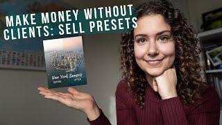 Make MONEY when you have no CLIENTS as a Photographer: how to sell Lightroom Presets + GIVEAWAY