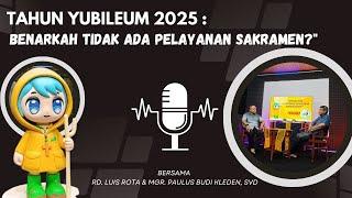 "Tahun Yubileum 2025: Benarkah Tidak Ada Pelayanan Sakramen?" PODCAST KOMSOS KAE