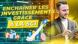 ENCHAÎNER LES INVESTISSSEMENTS GRÂCE À LA SCI