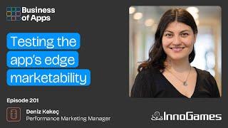 #201: Testing the app’s edge marketability with Deniz Kekeç, Performance Marketing Manager at Inn...