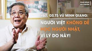 GS.TS Vũ Minh Giang: Người Việt không dễ học người Nhật, vì lý do này!  | Diễn Giả Phan Đăng