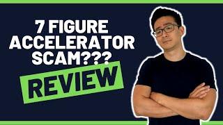 7 Figure Accelerator Review - Is This A Scam That's Too Good To Be True? (The Honest Truth)...