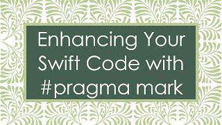 Enhancing Your Swift Code with #pragma mark