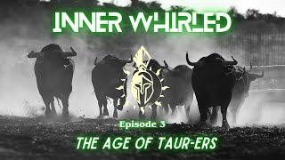 Inner Whirled | Episode 3: Age Of Taur-ers