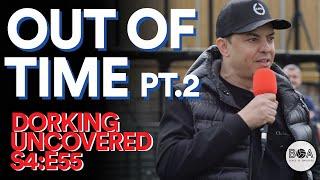 Out Of Time Pt.2 | Dorking Uncovered - S4:E55