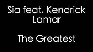 Sia feat. Kendrick Lamar - The Greatest Lyrics