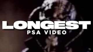 The Longest PSA Video Ever