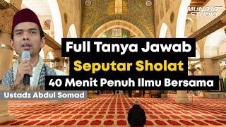 Full 40 Menit Tanya Jawab Seputar Sholat. Ceramah Penuh Ilmu Bersama Ustadz Abdul Somad