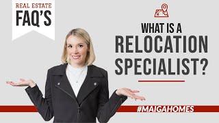 What is a Relocation Specialist? | Real Estate FAQ's | Maiga Homes