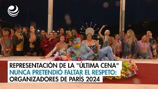 Representación de la "Última Cena" nunca pretendió faltar el respeto: organizadores de París 2024