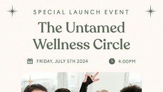 Join Us for The Untamed Wellness Circle Launch!