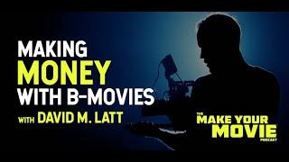 Making Money with B-Movies with David M. Latt