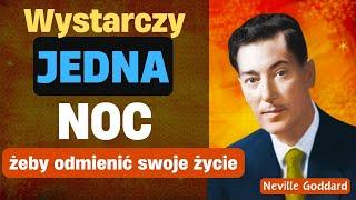 Jedna NOC wystarczy, żeby ZMIENIĆ swoje ŻYCIE | Neville Goddard - Prawo założenia