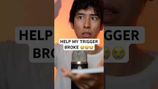 My Trigger Broke… #asmr