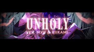 Unholy / @samsmith (Ver. Myu & @RiikamiVT)