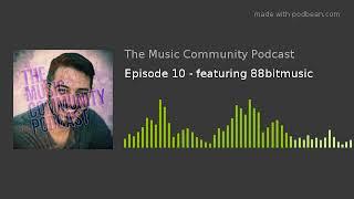 Episode 10 - featuring 88bitmusic
