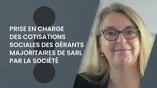 Prise en charge des cotisations sociales des gérants majoritaires de SARL par la société