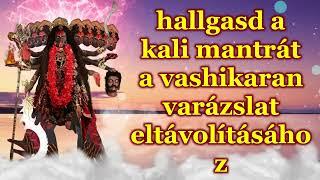 hallgasd a kali mantrát a vashikaran varázslat eltávolításához