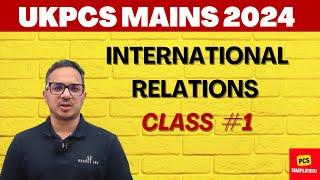 UKPCS Mains 2024: International Relations Class 1