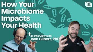 How Your Microbiome Shapes Your Body and Mind with Dr. Jack Gilbert