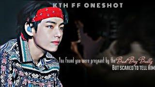 ||KTH FF ONESHOT|| You Found Out You Were Pregnant By the Bad Boy Bully But Scared To Tell Him