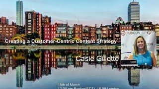 Creating a Customer-Centric Content Strategy by Casie Gillette