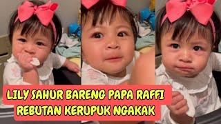 LUCU BANGET BABY LILY ‼️SAHUR BARENG PAPA RAFFI REBUTAN MAKAN KERUPUK