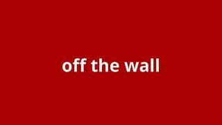 what is the meaning of off the wall