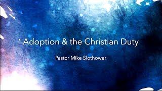 Pastor Mike Slothower- Adoption & the Christian Duty