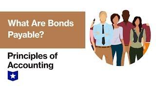 What Are Bonds Payable | Principles of Accounting