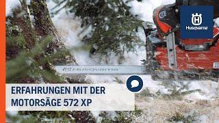 Erfahrungen mit der Kettensäge 572 XP | Husqvarna Forst