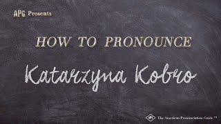 How to Pronounce Katarzyna Kobro (Real Life Examples!)