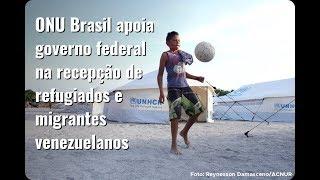 ONU Brasil apoia governo federal na recepção de refugiados e migrantes venezuelanos
