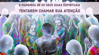 6 maneiras de os seus guias espirituais tentarem chamar sua atenção