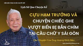 Cựu Hạm Trưởng Và Chiếc Ghe Vượt Biển Bị Bắn Chìm Tại Cầu Chữ Y Sài Gòn - Ông Hoàng Đình Báu | LSQCK