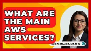 What Are The Main AWS Services? - BusinessGuide360.com