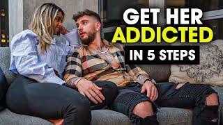 How To Get Any Girl ADDICTED TO YOU Forever (5-Step Guide)