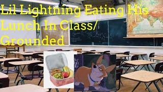 Lil Lightning Eating His Lunch In Class/Grounded