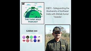 S3|E11 - Safeguarding the Biodiversity of Northeast India with Bibhab Kumar Talukdar